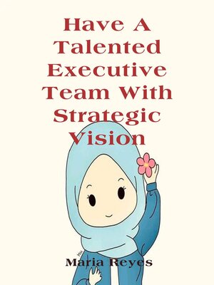 cover image of Have a Talented Executive Team With Strategic Vision